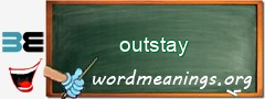 WordMeaning blackboard for outstay